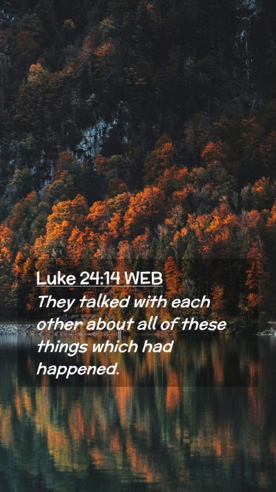 Picture 02 - Luke 24:14 WEB Mobile Phone Wallpaper - They talked with each other about all of these - Mobile Bible Verse Wallpaper
