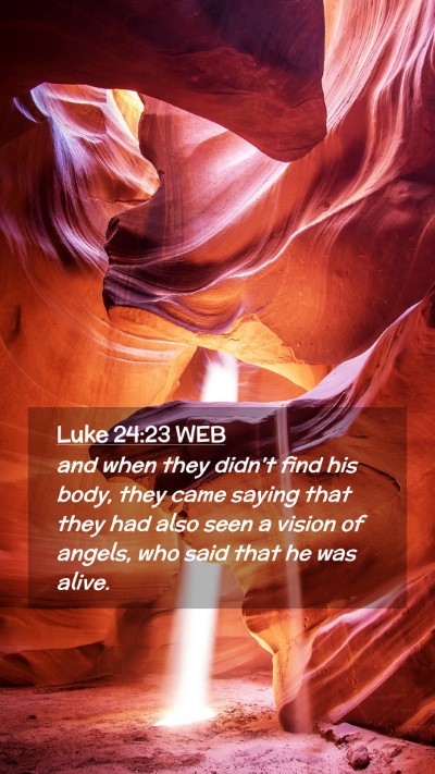 Picture 02 - Luke 24:23 WEB Mobile Phone Wallpaper - and when they didn't find his body, they came - Mobile Bible Verse Wallpaper