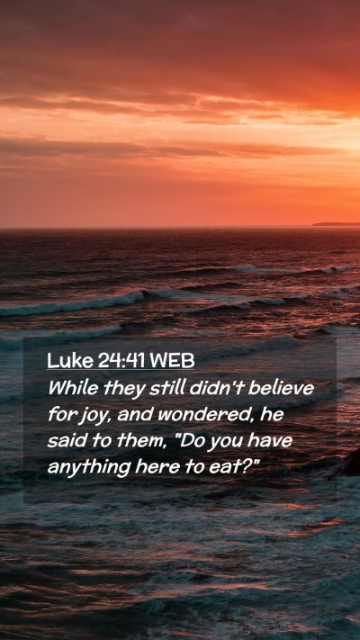 Picture 02 - Luke 24:41 WEB Mobile Phone Wallpaper - While they still didn't believe for joy, and - Mobile Bible Verse Wallpaper