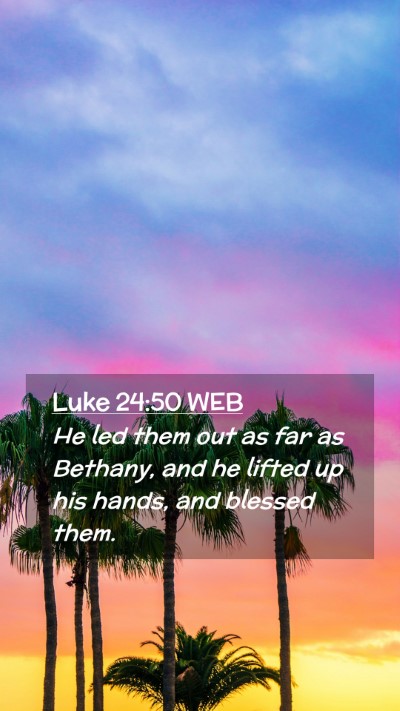 Picture 02 - Luke 24:50 WEB Mobile Phone Wallpaper - He led them out as far as Bethany, and he lifted - Mobile Bible Verse Wallpaper