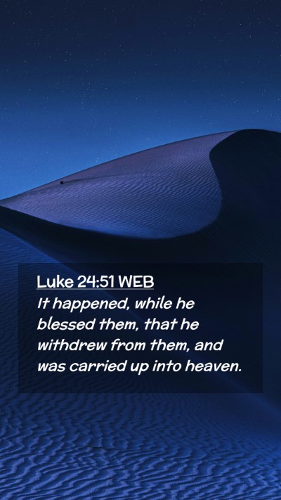 Picture 02 - Luke 24:51 WEB Mobile Phone Wallpaper - It happened, while he blessed them, that he - Mobile Bible Verse Wallpaper