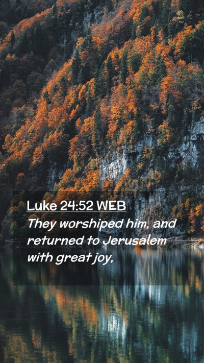 Picture 02 - Luke 24:52 WEB Mobile Phone Wallpaper - They worshiped him, and returned to Jerusalem - Mobile Bible Verse Wallpaper