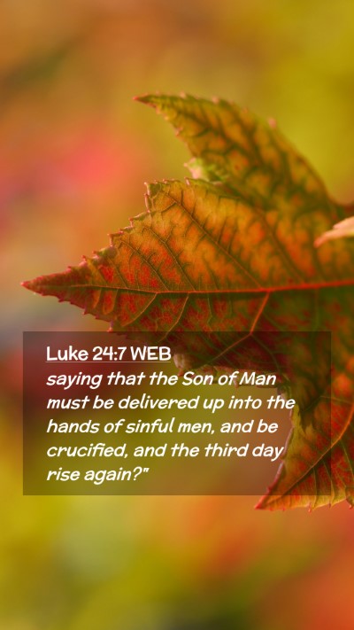 Picture 02 - Luke 24:7 WEB Mobile Phone Wallpaper - saying that the Son of Man must be delivered up - Mobile Bible Verse Wallpaper