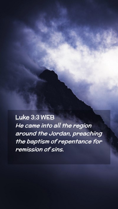 Picture 02 - Luke 3:3 WEB Mobile Phone Wallpaper - He came into all the region around the Jordan, - Mobile Bible Verse Wallpaper
