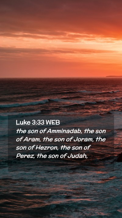 Picture 02 - Luke 3:33 WEB Mobile Phone Wallpaper - the son of Amminadab, the son of Aram, the son of - Mobile Bible Verse Wallpaper