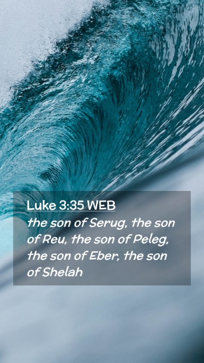 Picture 02 - Luke 3:35 WEB Mobile Phone Wallpaper - the son of Serug, the son of Reu, the son of - Mobile Bible Verse Wallpaper