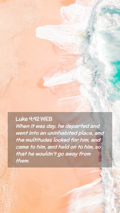 Picture 02 - Luke 4:42 WEB Mobile Phone Wallpaper - When it was day, he departed and went into an - Mobile Bible Verse Wallpaper