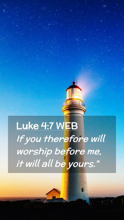 Picture 02 - Luke 4:7 WEB Mobile Phone Wallpaper - If you therefore will worship before me, it will - Mobile Bible Verse Wallpaper