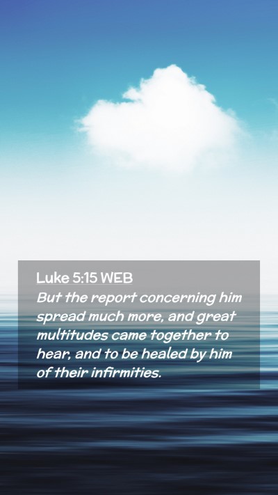 Picture 02 - Luke 5:15 WEB Mobile Phone Wallpaper - But the report concerning him spread much more, - Mobile Bible Verse Wallpaper