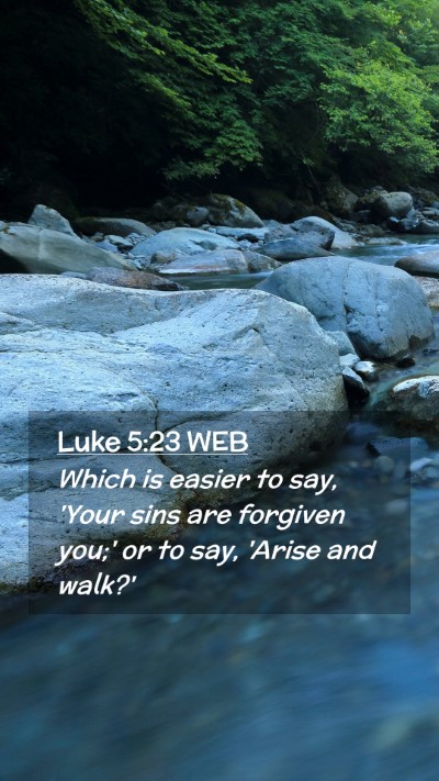 Picture 02 - Luke 5:23 WEB Mobile Phone Wallpaper - Which is easier to say, 'Your sins are forgiven - Mobile Bible Verse Wallpaper