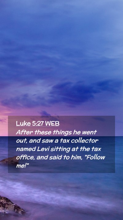 Picture 02 - Luke 5:27 WEB Mobile Phone Wallpaper - After these things he went out, and saw a tax - Mobile Bible Verse Wallpaper