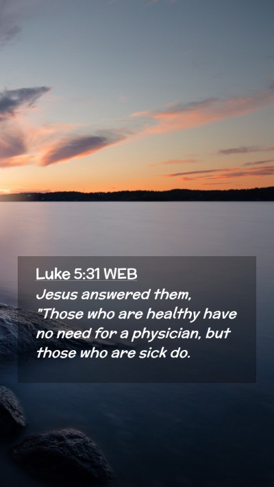 Picture 02 - Luke 5:31 WEB Mobile Phone Wallpaper - Jesus answered them, 