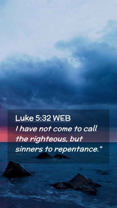 Picture 02 - Luke 5:32 WEB Mobile Phone Wallpaper - I have not come to call the righteous, but - Mobile Bible Verse Wallpaper