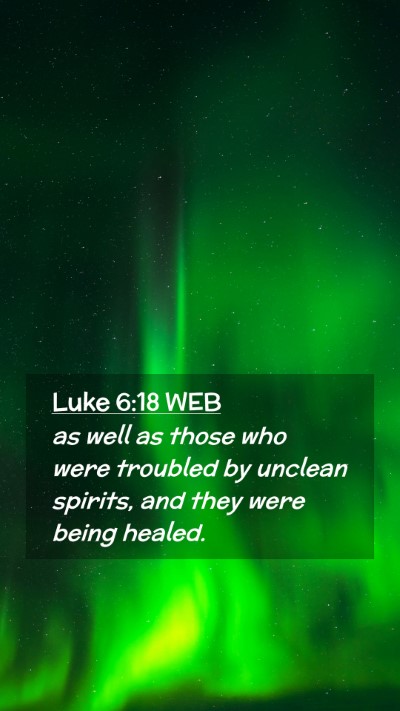 Picture 02 - Luke 6:18 WEB Mobile Phone Wallpaper - as well as those who were troubled by unclean - Mobile Bible Verse Wallpaper
