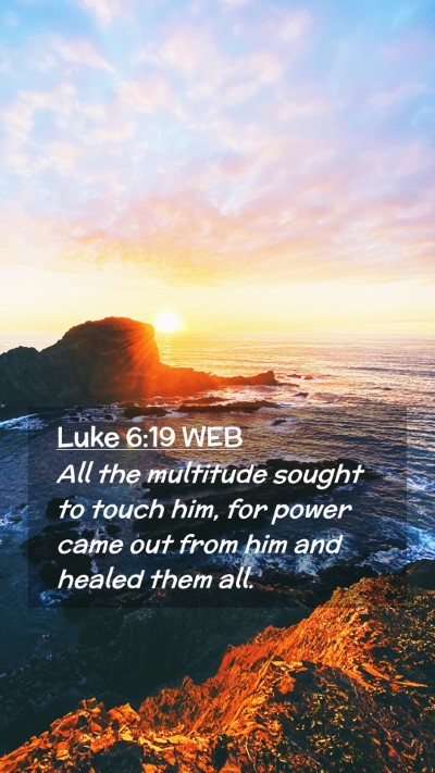 Picture 02 - Luke 6:19 WEB Mobile Phone Wallpaper - All the multitude sought to touch him, for power - Mobile Bible Verse Wallpaper