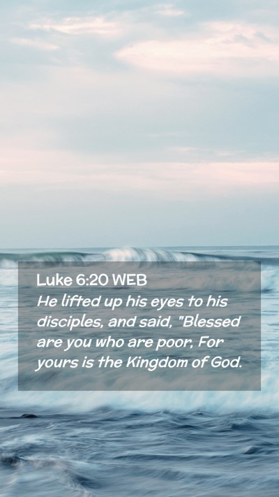 Picture 02 - Luke 6:20 WEB Mobile Phone Wallpaper - He lifted up his eyes to his disciples, and said, - Mobile Bible Verse Wallpaper