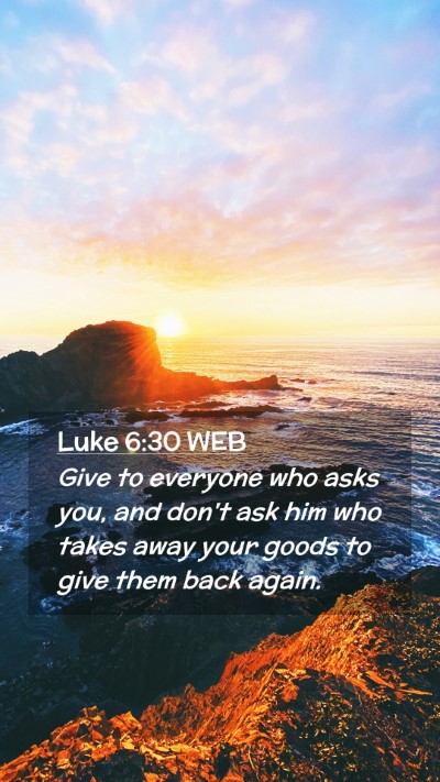 Picture 02 - Luke 6:30 WEB Mobile Phone Wallpaper - Give to everyone who asks you, and don't ask him - Mobile Bible Verse Wallpaper
