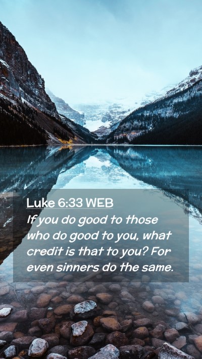 Picture 02 - Luke 6:33 WEB Mobile Phone Wallpaper - If you do good to those who do good to you, what - Mobile Bible Verse Wallpaper