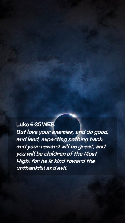 Picture 02 - Luke 6:35 WEB Mobile Phone Wallpaper - But love your enemies, and do good, and lend, - Mobile Bible Verse Wallpaper