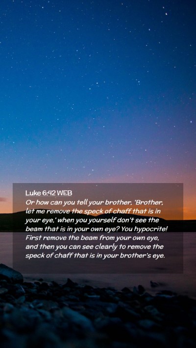 Picture 02 - Luke 6:42 WEB Mobile Phone Wallpaper - Or how can you tell your brother, 'Brother, let - Mobile Bible Verse Wallpaper