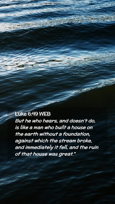 Picture 02 - Luke 6:49 WEB Mobile Phone Wallpaper - But he who hears, and doesn't do, is like a man - Mobile Bible Verse Wallpaper