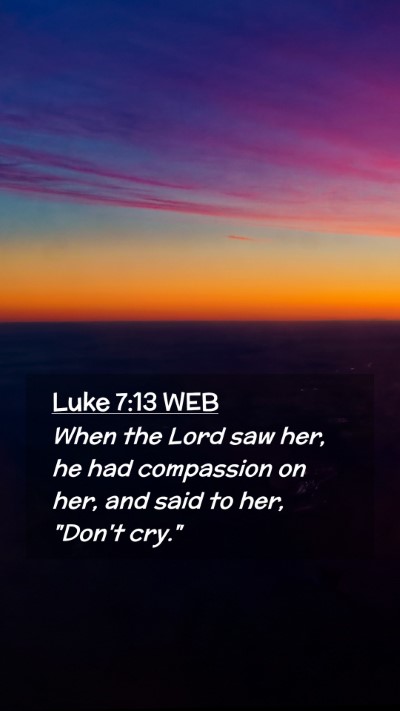 Picture 02 - Luke 7:13 WEB Mobile Phone Wallpaper - When the Lord saw her, he had compassion on her, - Mobile Bible Verse Wallpaper