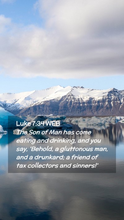 Picture 02 - Luke 7:34 WEB Mobile Phone Wallpaper - The Son of Man has come eating and drinking, and - Mobile Bible Verse Wallpaper