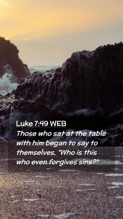 Picture 02 - Luke 7:49 WEB Mobile Phone Wallpaper - Those who sat at the table with him began to say - Mobile Bible Verse Wallpaper