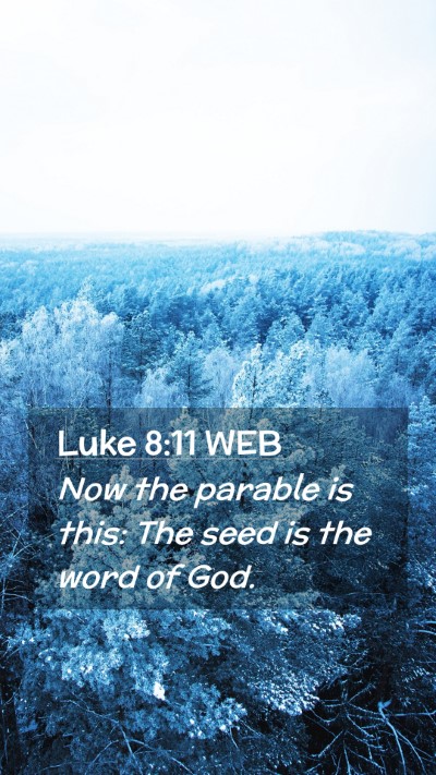 Picture 02 - Luke 8:11 WEB Mobile Phone Wallpaper - Now the parable is this: The seed is the word of - Mobile Bible Verse Wallpaper