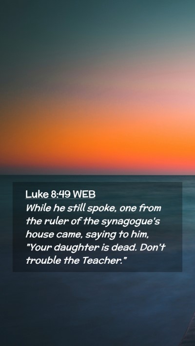 Picture 02 - Luke 8:49 WEB Mobile Phone Wallpaper - While he still spoke, one from the ruler of the - Mobile Bible Verse Wallpaper
