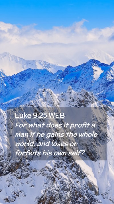 Picture 02 - Luke 9:25 WEB Mobile Phone Wallpaper - For what does it profit a man if he gains the - Mobile Bible Verse Wallpaper
