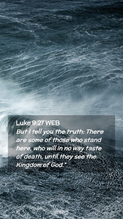 Picture 02 - Luke 9:27 WEB Mobile Phone Wallpaper - But I tell you the truth: There are some of those - Mobile Bible Verse Wallpaper