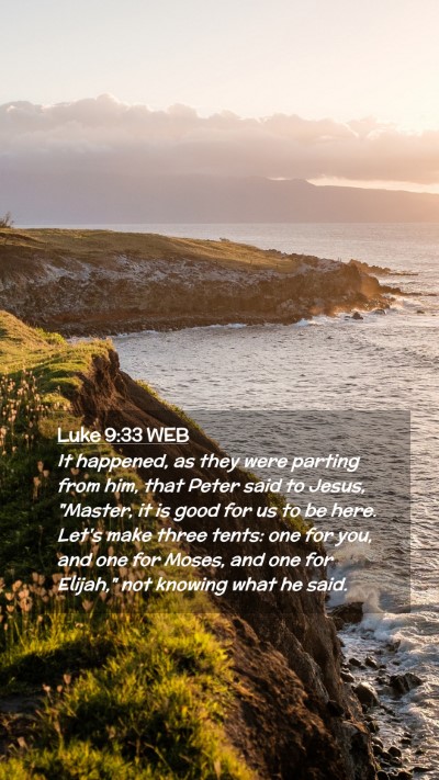Picture 02 - Luke 9:33 WEB Mobile Phone Wallpaper - It happened, as they were parting from him, that - Mobile Bible Verse Wallpaper
