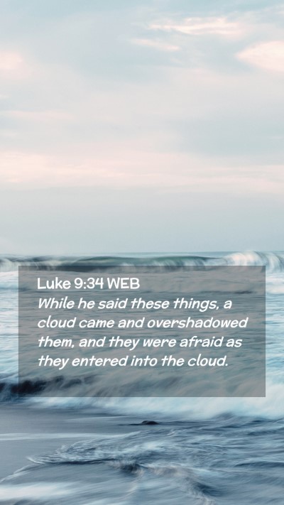 Picture 02 - Luke 9:34 WEB Mobile Phone Wallpaper - While he said these things, a cloud came and - Mobile Bible Verse Wallpaper