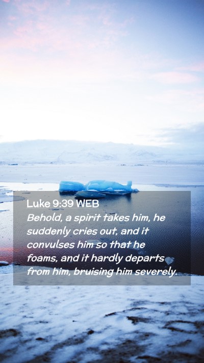 Picture 02 - Luke 9:39 WEB Mobile Phone Wallpaper - Behold, a spirit takes him, he suddenly cries - Mobile Bible Verse Wallpaper