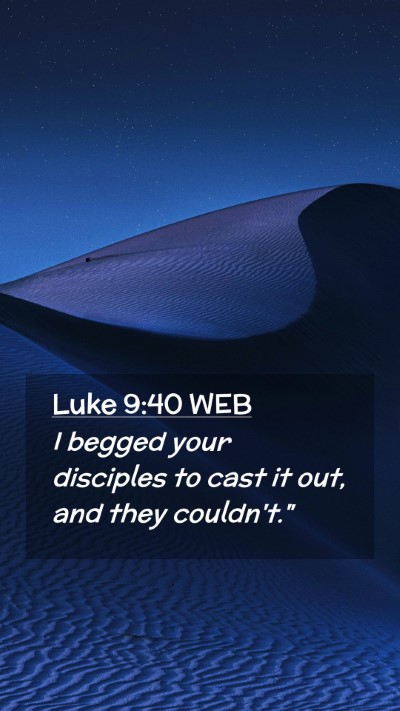 Picture 02 - Luke 9:40 WEB Mobile Phone Wallpaper - I begged your disciples to cast it out, and they - Mobile Bible Verse Wallpaper