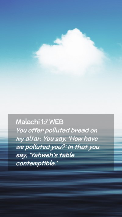 Picture 02 - Malachi 1:7 WEB Mobile Phone Wallpaper - You offer polluted bread on my altar. You say, - Mobile Bible Verse Wallpaper