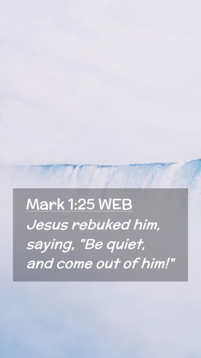 Picture 02 - Mark 1:25 WEB Mobile Phone Wallpaper - Jesus rebuked him, saying, 