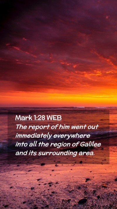 Picture 02 - Mark 1:28 WEB Mobile Phone Wallpaper - The report of him went out immediately everywhere - Mobile Bible Verse Wallpaper