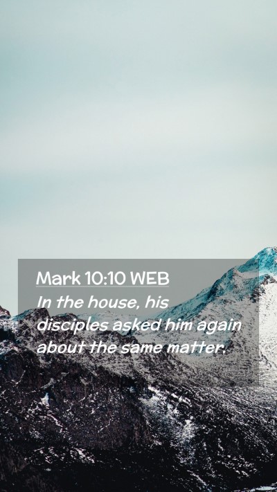 Picture 02 - Mark 10:10 WEB Mobile Phone Wallpaper - In the house, his disciples asked him again about - Mobile Bible Verse Wallpaper