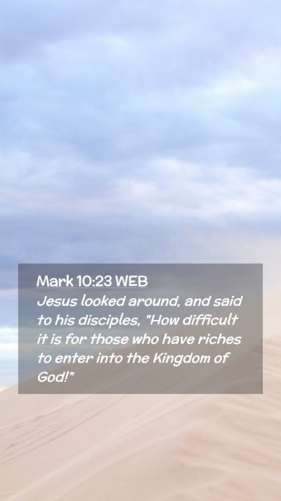 Picture 02 - Mark 10:23 WEB Mobile Phone Wallpaper - Jesus looked around, and said to his disciples, - Mobile Bible Verse Wallpaper
