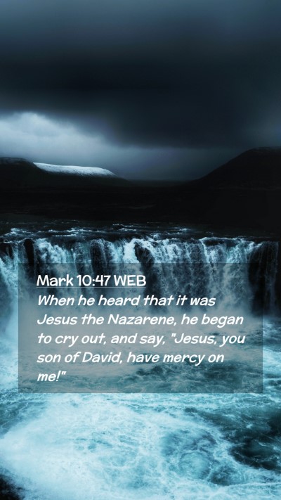 Picture 02 - Mark 10:47 WEB Mobile Phone Wallpaper - When he heard that it was Jesus the Nazarene, he - Mobile Bible Verse Wallpaper