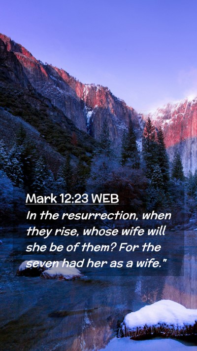 Picture 02 - Mark 12:23 WEB Mobile Phone Wallpaper - In the resurrection, when they rise, whose wife - Mobile Bible Verse Wallpaper
