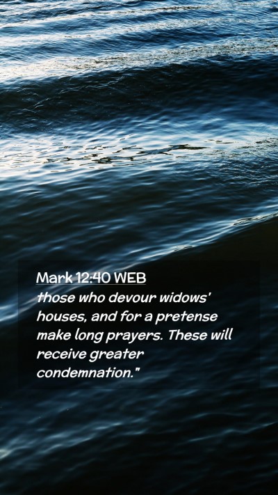 Picture 02 - Mark 12:40 WEB Mobile Phone Wallpaper - those who devour widows' houses, and for a - Mobile Bible Verse Wallpaper