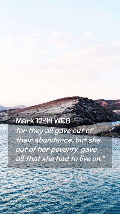 Picture 02 - Mark 12:44 WEB Mobile Phone Wallpaper - for they all gave out of their abundance, but - Mobile Bible Verse Wallpaper