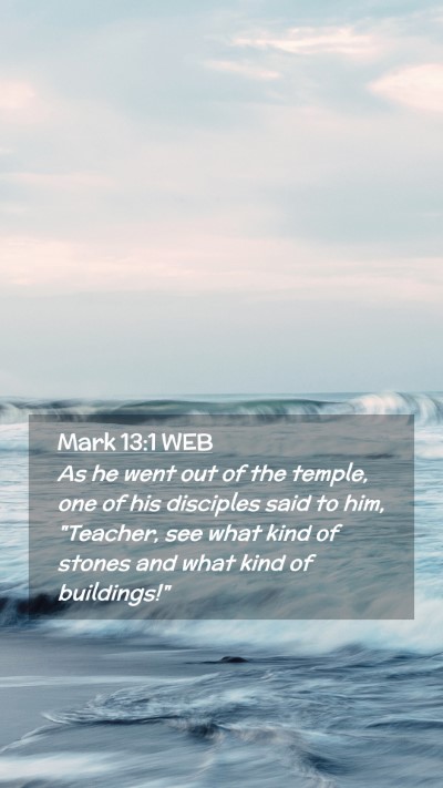Picture 02 - Mark 13:1 WEB Mobile Phone Wallpaper - As he went out of the temple, one of his - Mobile Bible Verse Wallpaper