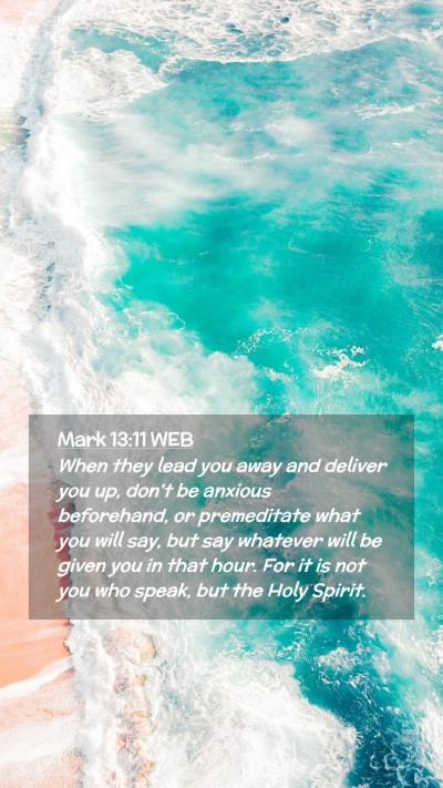 Picture 02 - Mark 13:11 WEB Mobile Phone Wallpaper - When they lead you away and deliver you up, don't - Mobile Bible Verse Wallpaper