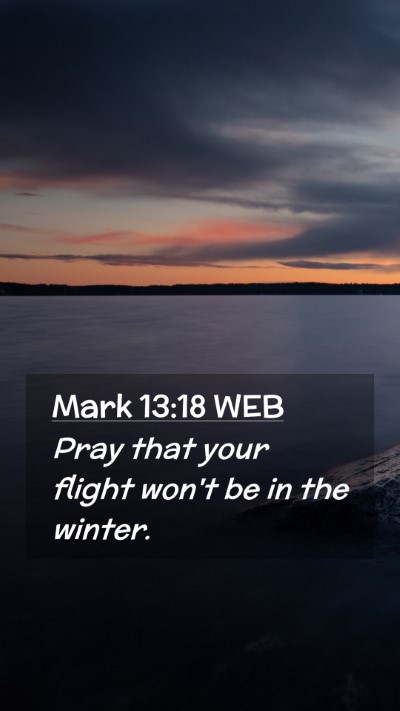 Picture 02 - Mark 13:18 WEB Mobile Phone Wallpaper - Pray that your flight won't be in the - Mobile Bible Verse Wallpaper