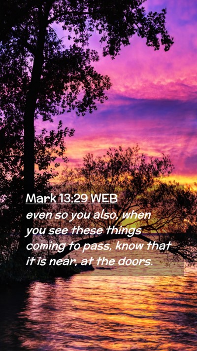 Picture 02 - Mark 13:29 WEB Mobile Phone Wallpaper - even so you also, when you see these things - Mobile Bible Verse Wallpaper