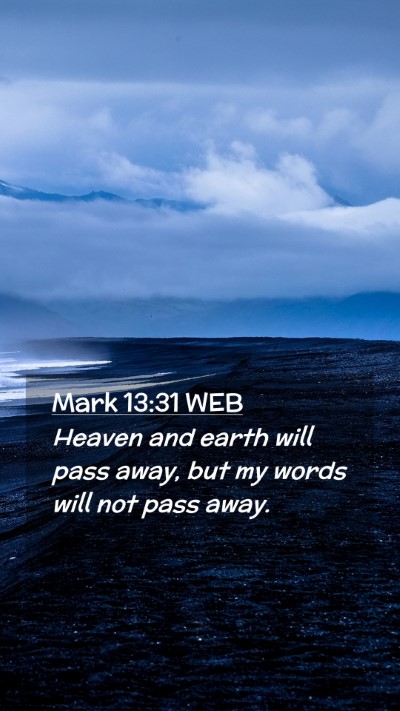 Picture 02 - Mark 13:31 WEB Mobile Phone Wallpaper - Heaven and earth will pass away, but my words - Mobile Bible Verse Wallpaper